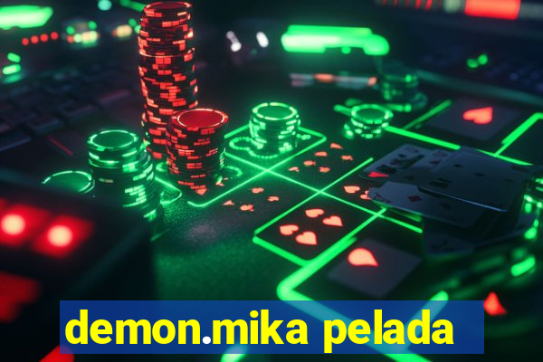 demon.mika pelada